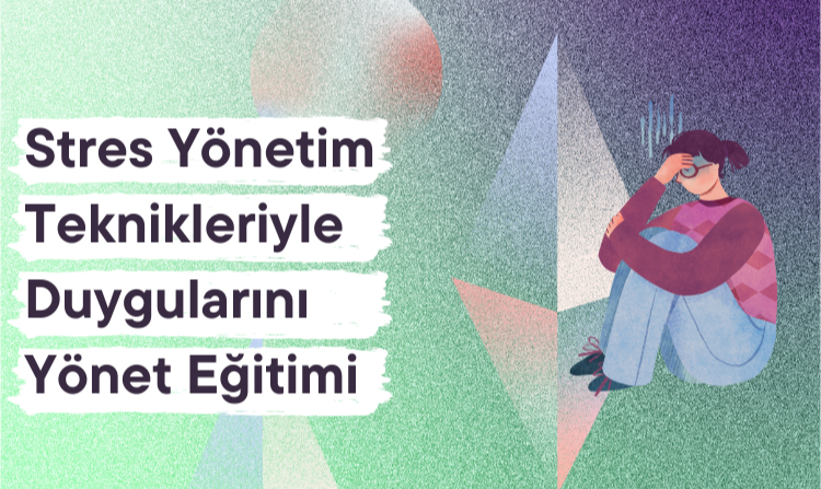 Stres Yönetim Teknikleriyle Duygularını Yönet Eğitimi